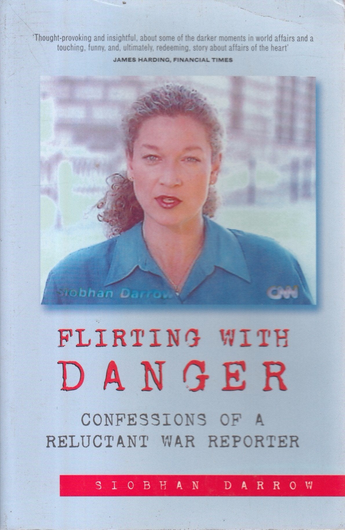 Flirting with Danger: Confessions of a Reluctant War Reporter Media & Communication