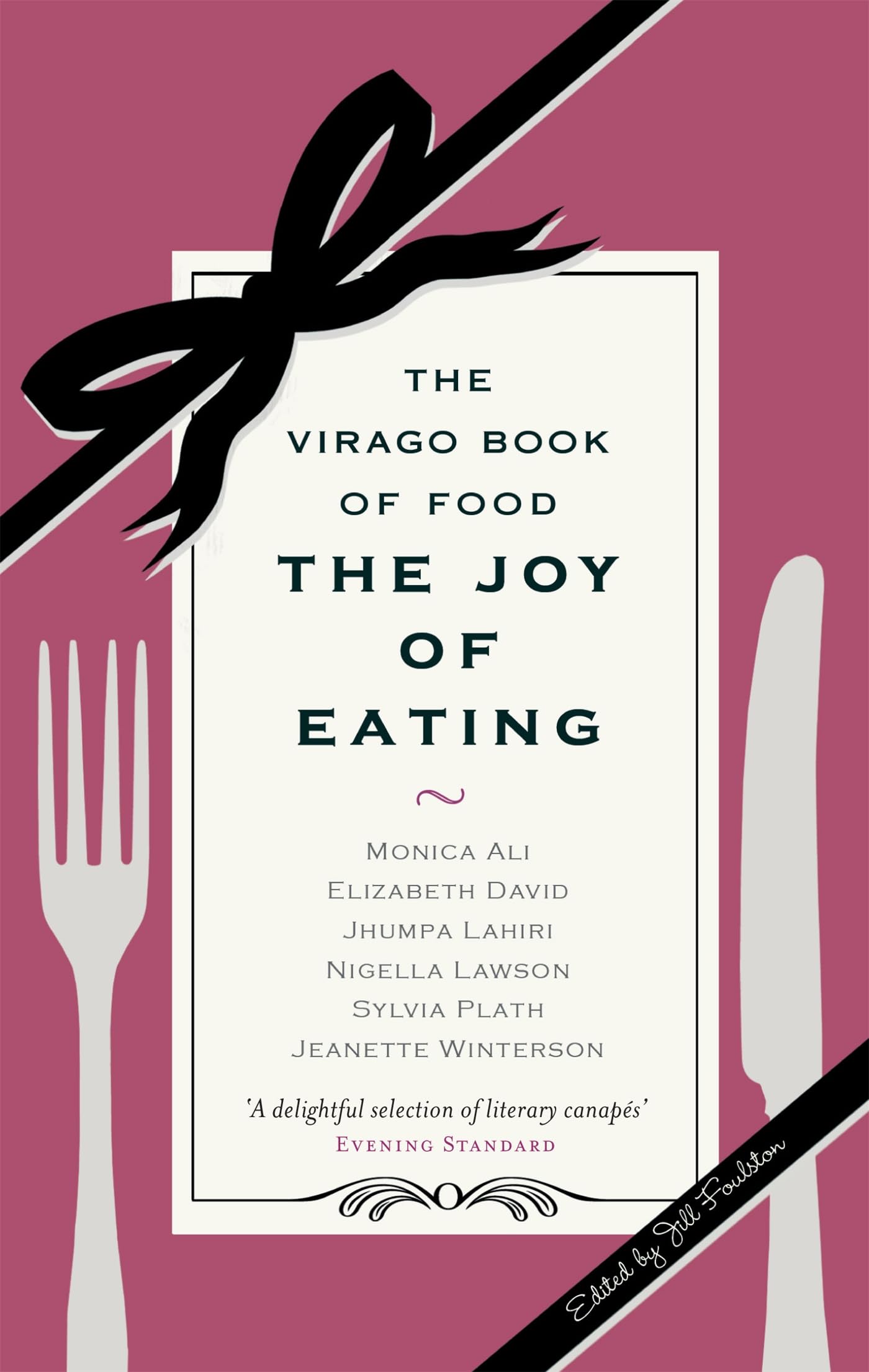 The Joy Of Eating: The Virago Book of Food Leisure, Home & Garden