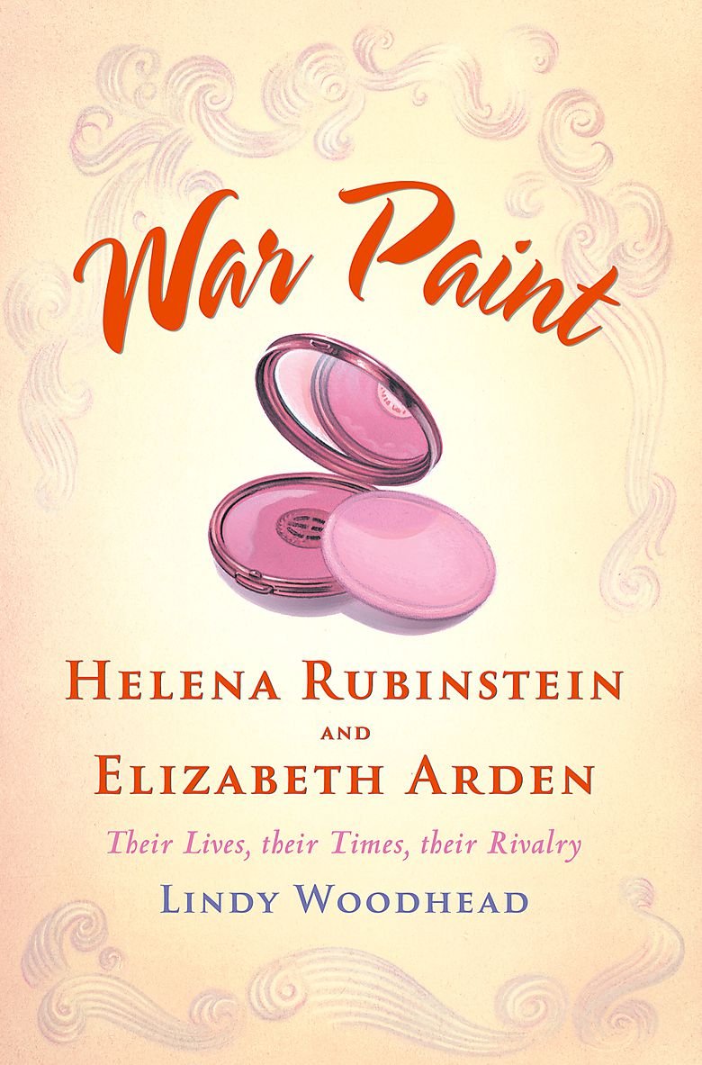War Paint: Elizabeth Arden and Helena Rubinstein - Their Lives, Their Times, Their Rivalry Art & Literature