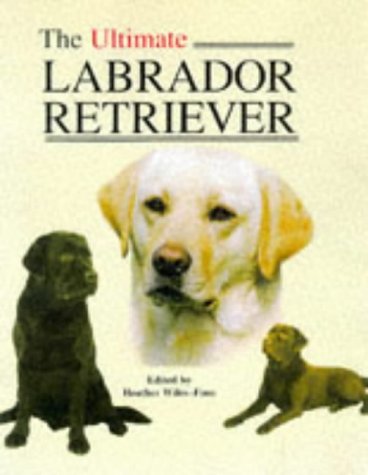 The Ultimate Labrador Retriever (Book of the Breed S) Pets