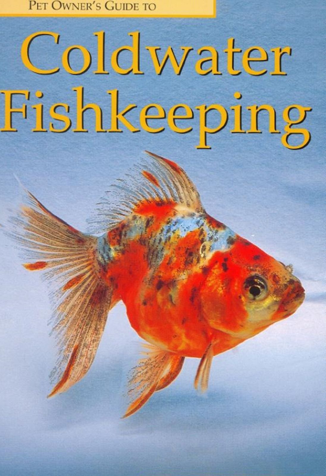 Pet Owner's Guide to Coldwater Fishkeeping (Pet Owner's Guide Series) Pets