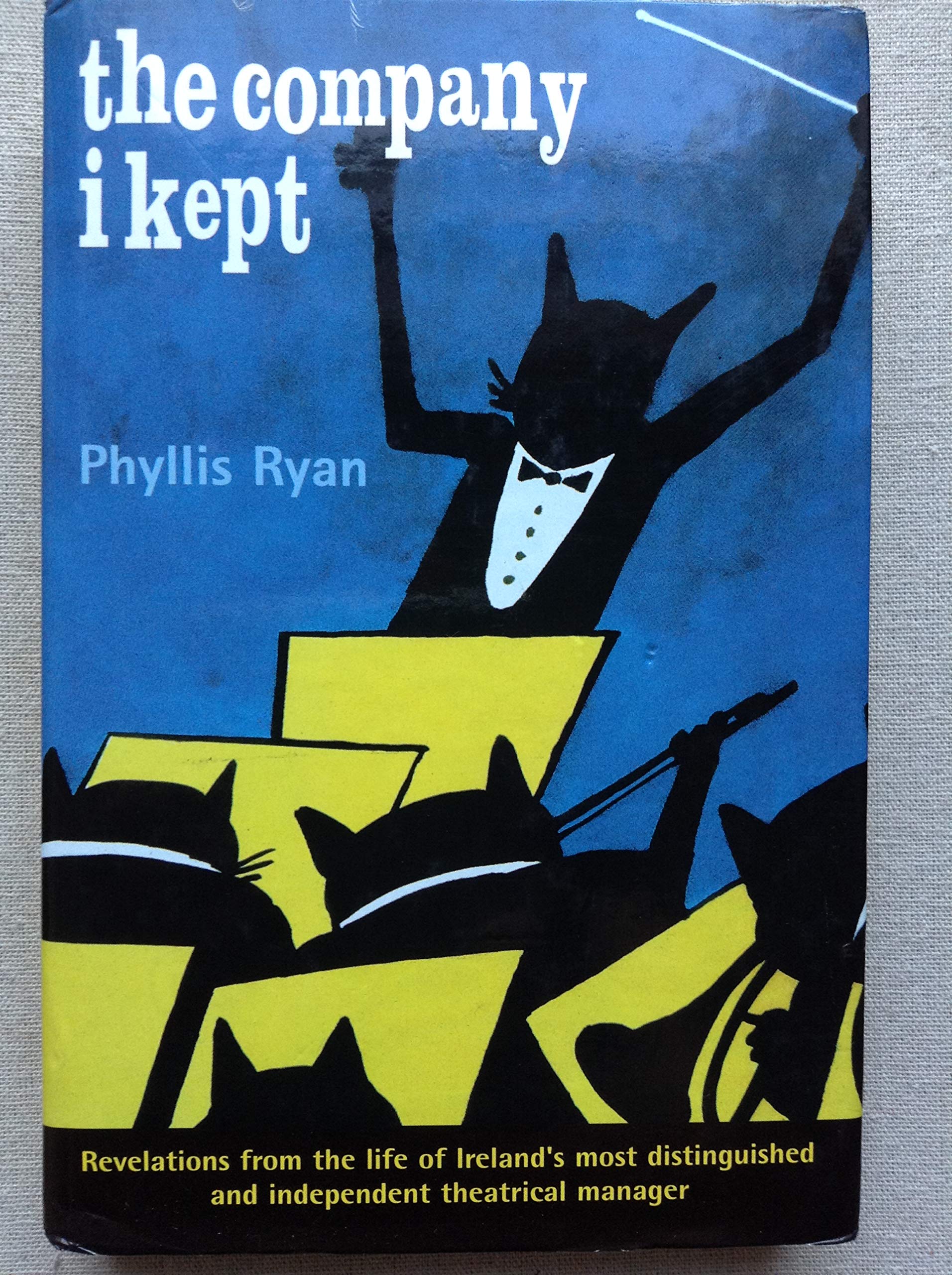 The Company I Kept: Revelations from the Life of Ireland's Most Distinguished and Independent Theatrical Manager book
