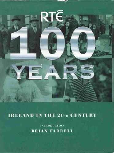RTE 100 Years: Ireland in the 20th Century book