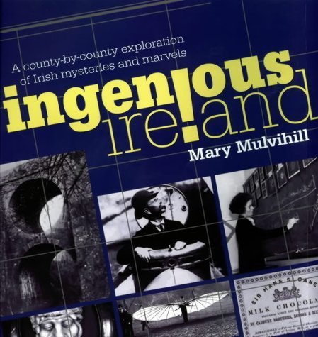 Ingenious Ireland: A County-by-county Exploration of Irish Mysteries and Marvels General education