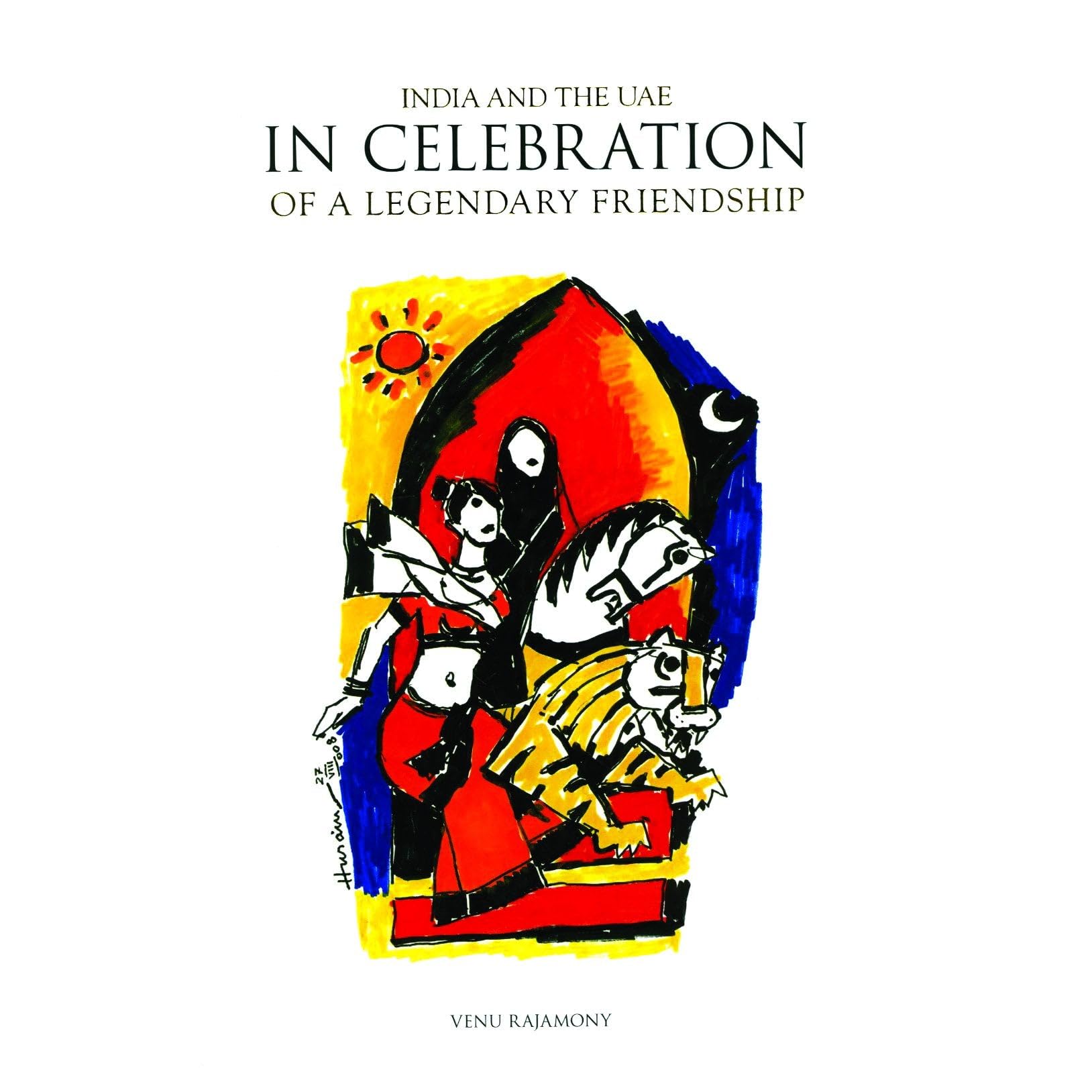 India and the UAE in Celebration of a Legendary Friendship Venu Raja Mony Venu Raja Mony Books