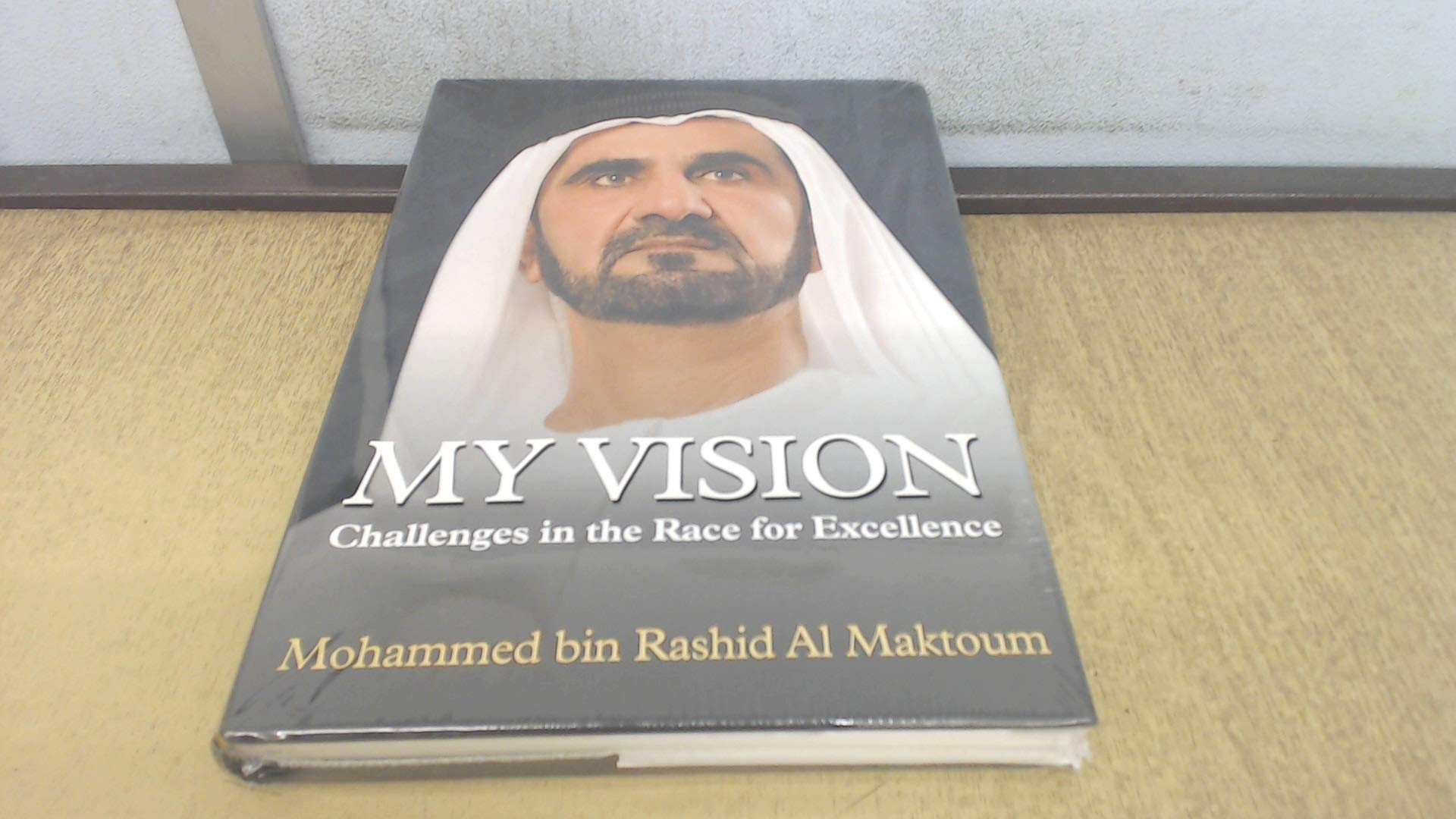 My Vision: Challenges in the Race for Excellence First Edition by HH Sheikh Mohammed bin Rashid Al Maktoum (2012) Gebundene Ausgabe Biographies & Memoirs