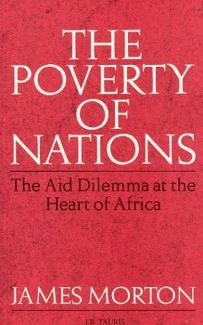 The Poverty of Nations: The Aid Dilemma at the Heart of Africa book