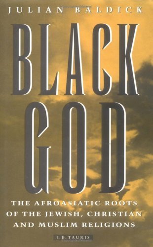 Black God: The Afroasiatic Roots of the Jewish, Christian and Muslim Religions Religion & Esotericism