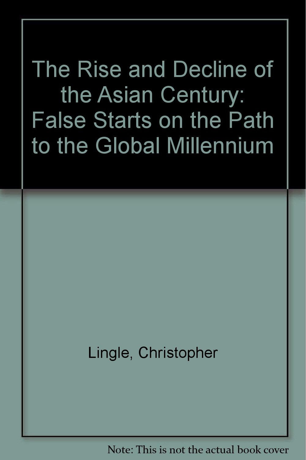 The Rise and Decline of the Asian Century: False Starts on the Path to the Global Millennium book