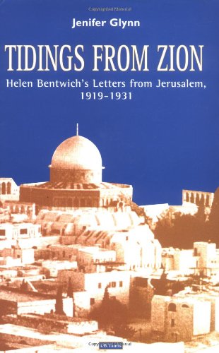 Tidings from Zion: Helen Bentwich's Letters from Jerusalem, 1919-1931 Essays & Short Stories