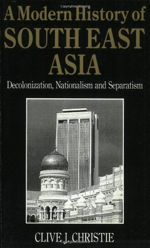 A Modern History of Southeast Asia: Decolonization, Nationalism and Separatism Social Sciences