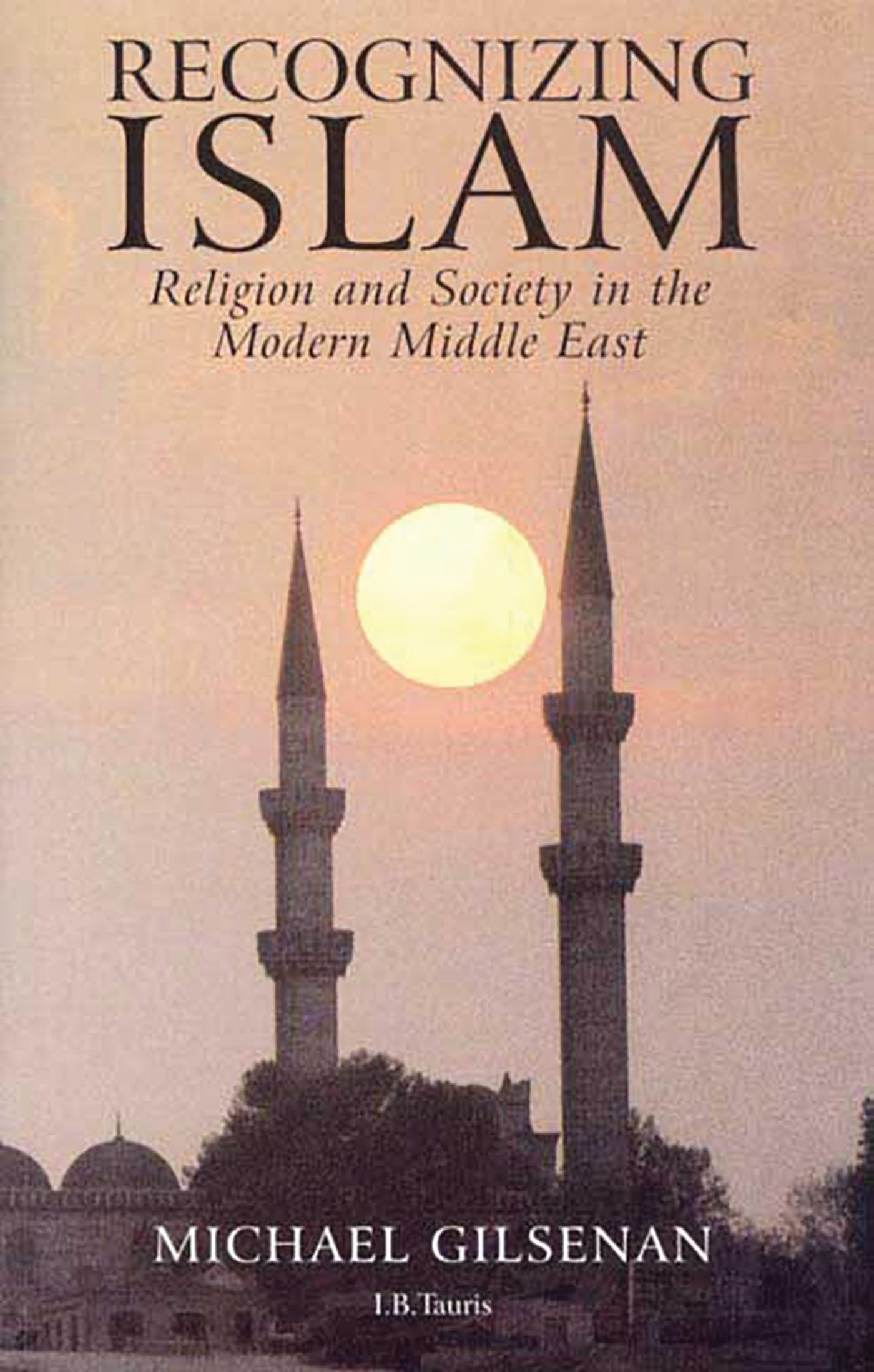 Recognizing Islam: Religion and Society in the Modern Middle East book