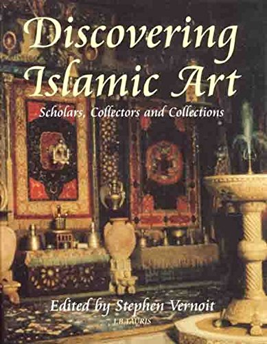 Discovering Islamic Art: Scholars, Collectors and Collections, 1850-1950 book