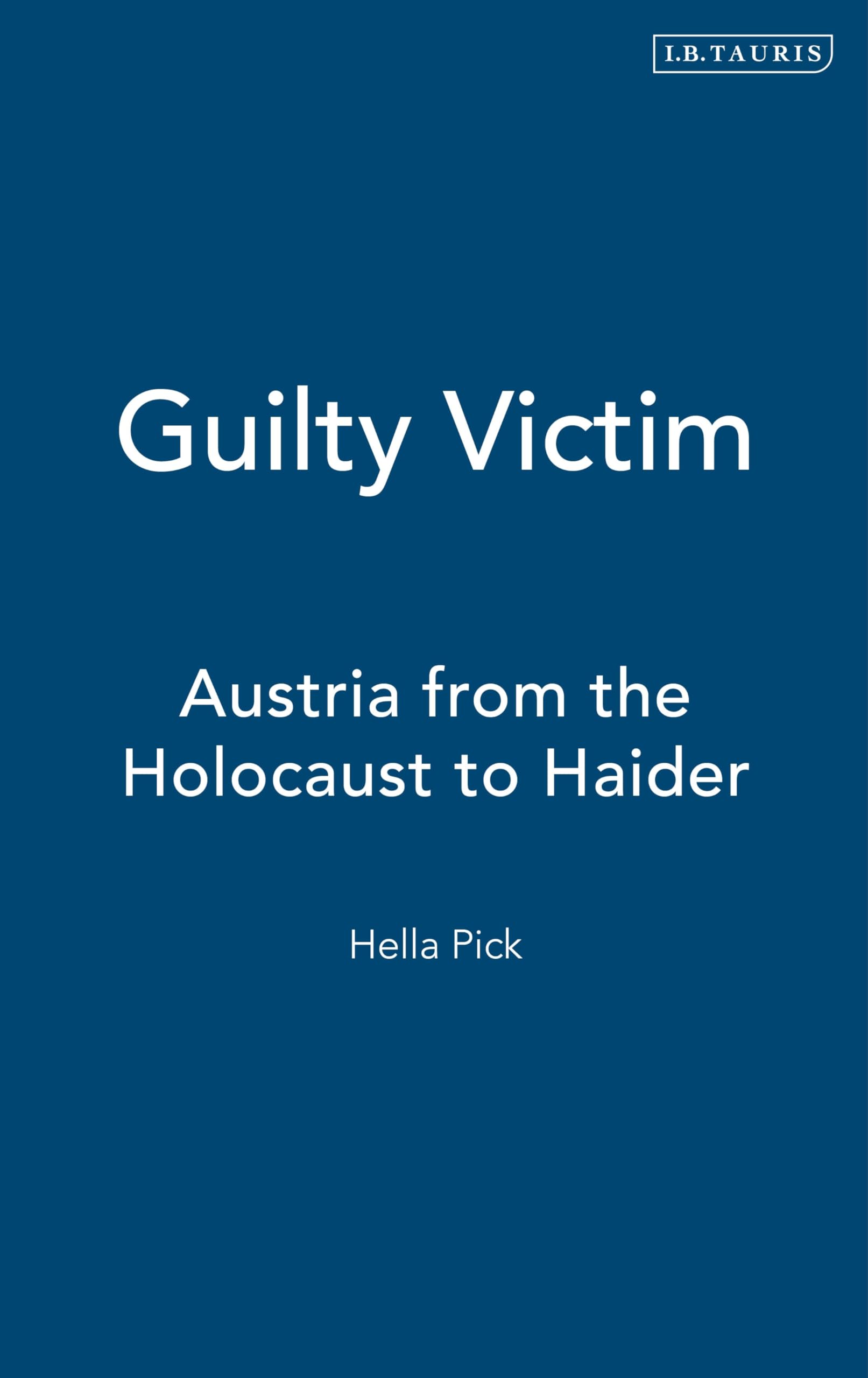 Guilty Victim: Austria from the Holocaust to Haider Film, Art & Culture