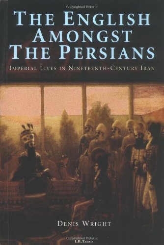 The English Amongst the Persians: Imperial Lives in Nineteenth-Century Iran book