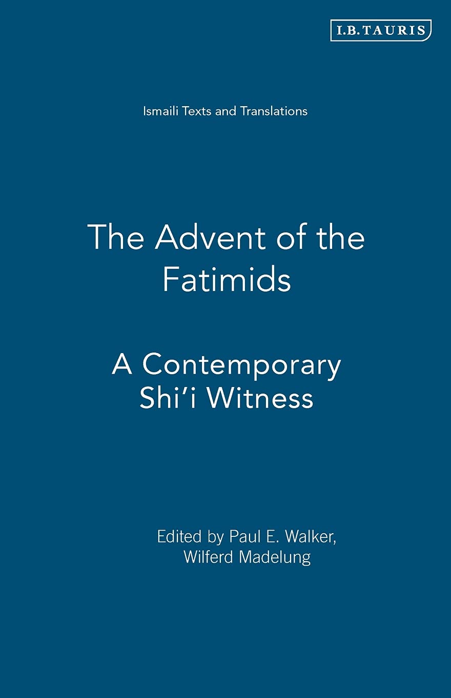 The Advent of the Fatimids: A Contemporary Shi'I Witness (I.B.Tauris in Association With the Institute of Ismaili Studies/ Ismaili Texts and Translations) Religion & Esotericism