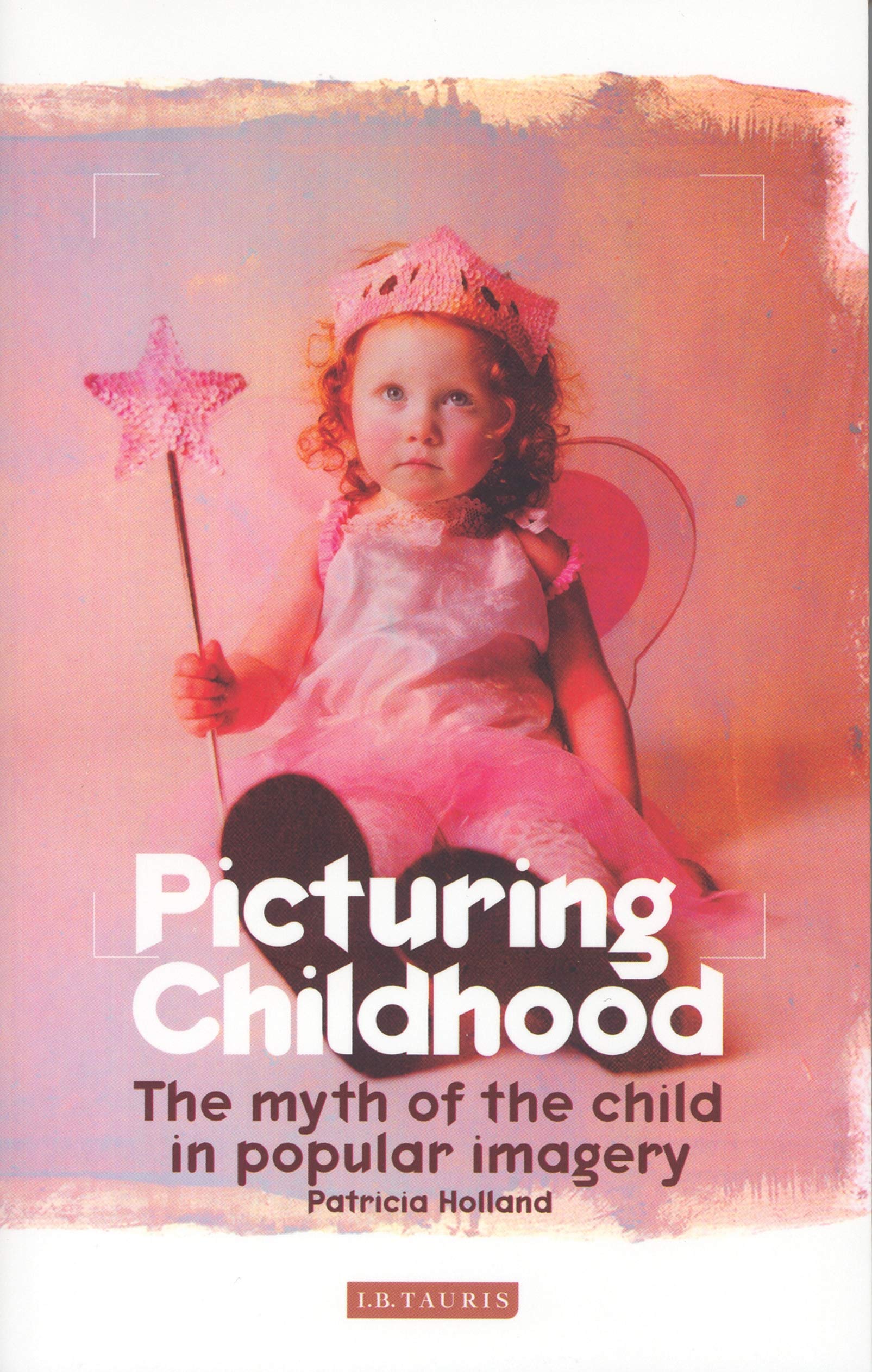 Picturing Childhood: The Myth of the Child in Popular Imagery book