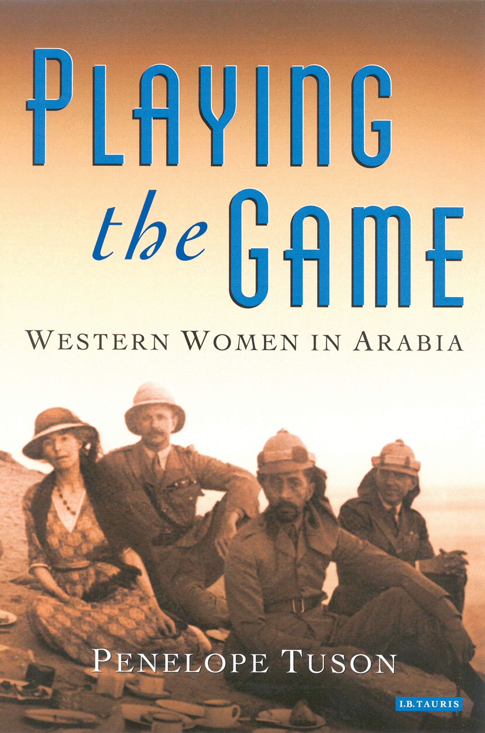 Playing the Game: The Story of Western Women in Arabia book