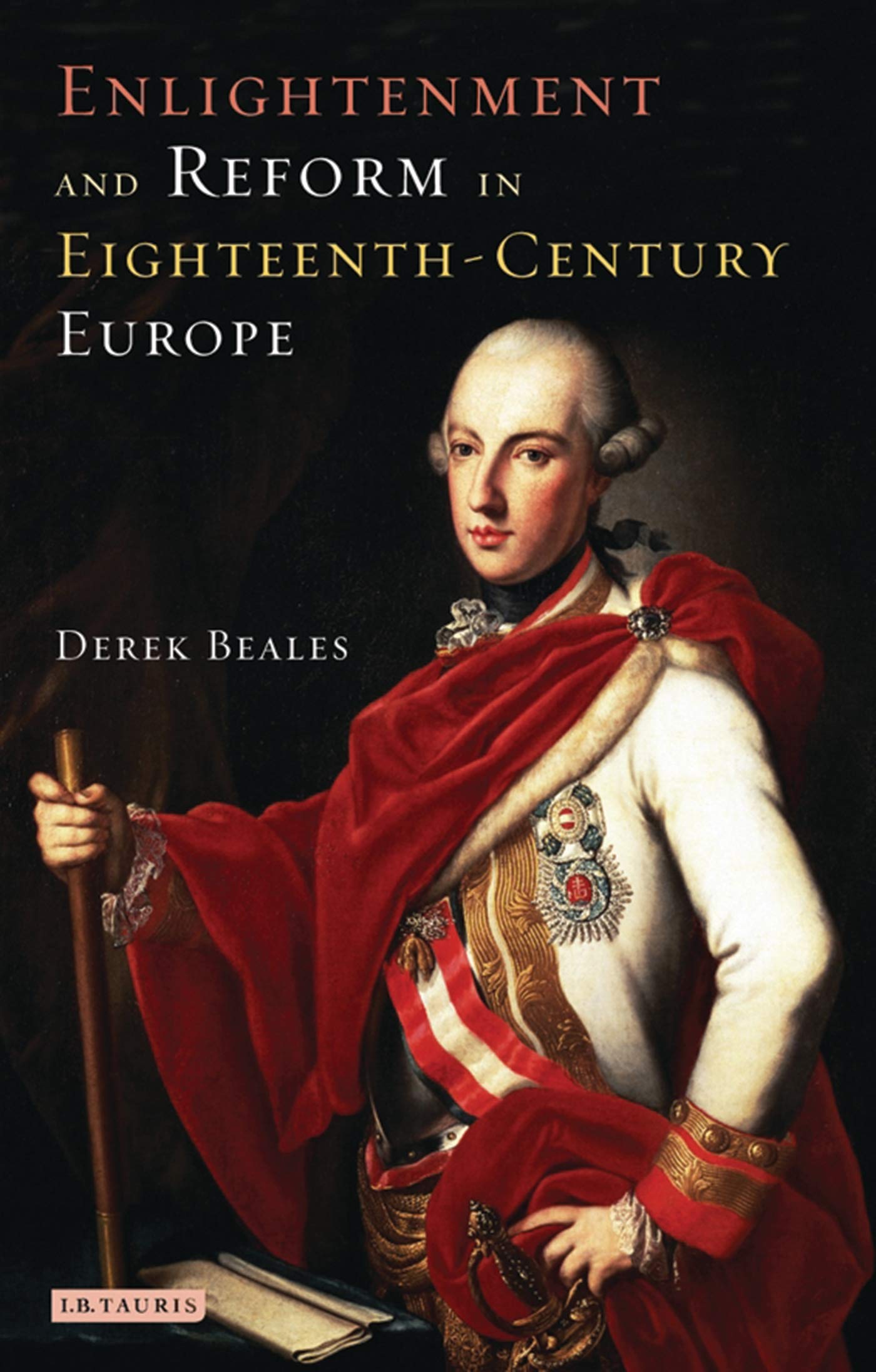 Enlightenment and Reform in 18th-Century Europe (International Library of Historical Studies, 29) Books