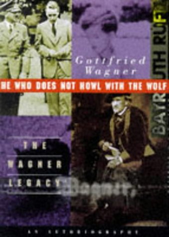 He Who Does Not Howl With the Wolf: The Wagner Legacy an Autobiography book
