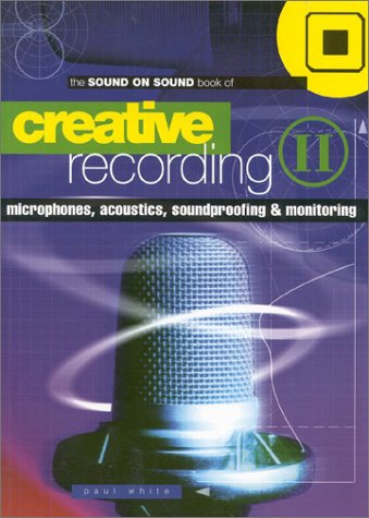 Microphones, Acoustics, Soundproofing and Monitoring (v. 2) (Creative Recording) Arts & Music