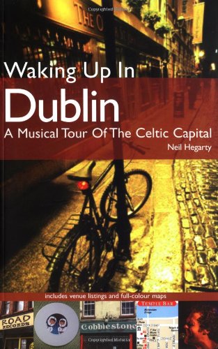 Waking Up in Dublin: Authentic Music and Culture of the Celtic Capital: A Musical Tour of the Celtic Capital Arts & Music