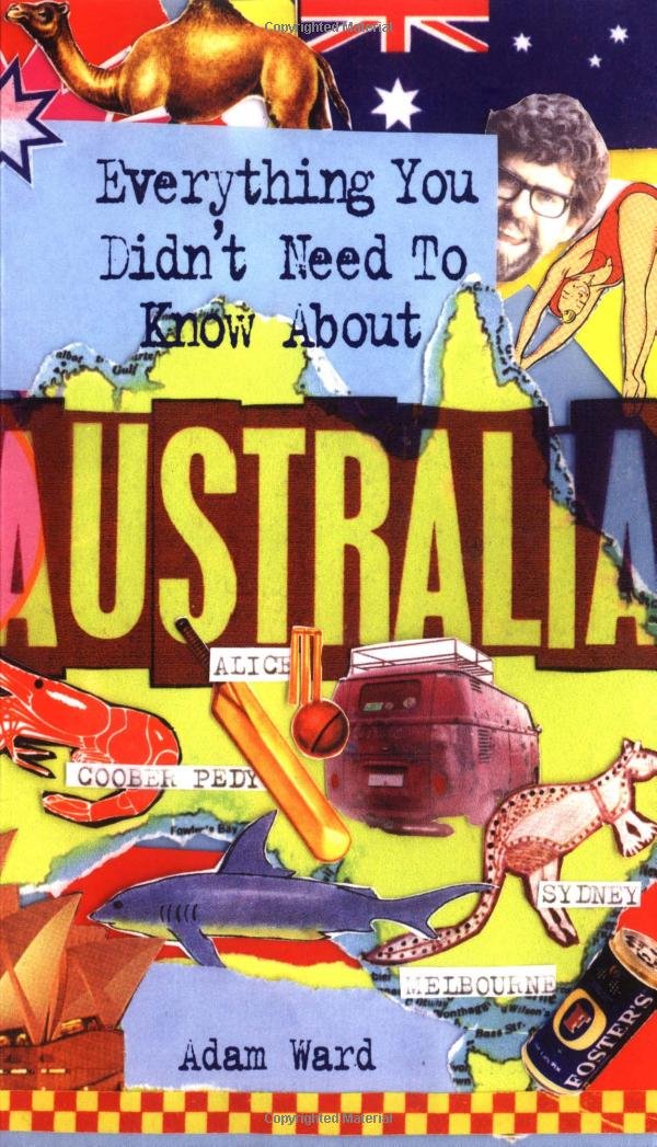 Everything You Didn't Need to Know About Australia (Everything You Didn't Need to Know Series) Politics & Society