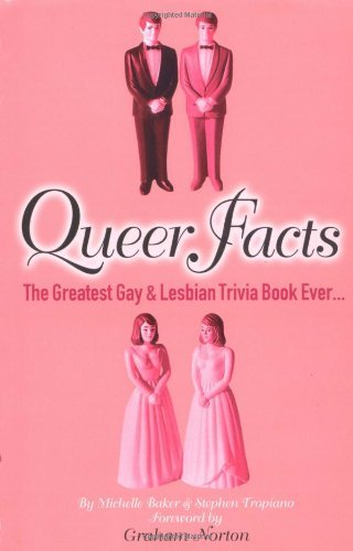 Queer Facts: The Greatest Gay & Lesbian Trivia Book Ever: The Greatest Gay and Lesbian Trivia Book Ever... Books