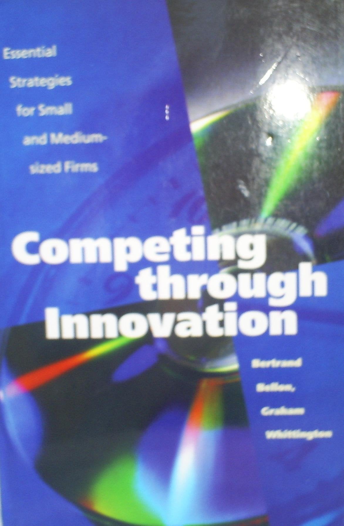 Competing Through Innovation: Essential Strategies for Small and Medium-sized Firms book