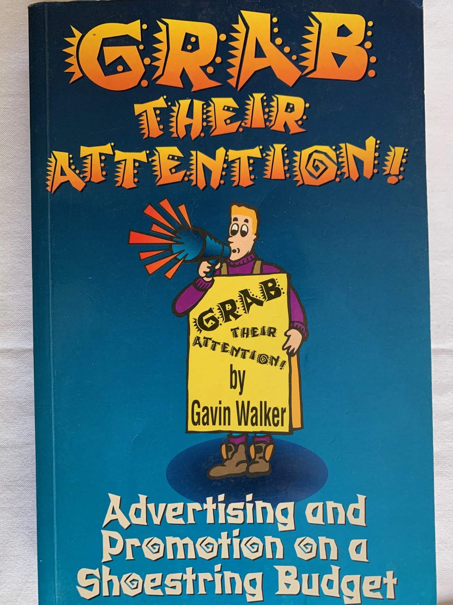 Grab Their Attention!: Advertising and Promotion on a Shoestring Budget book