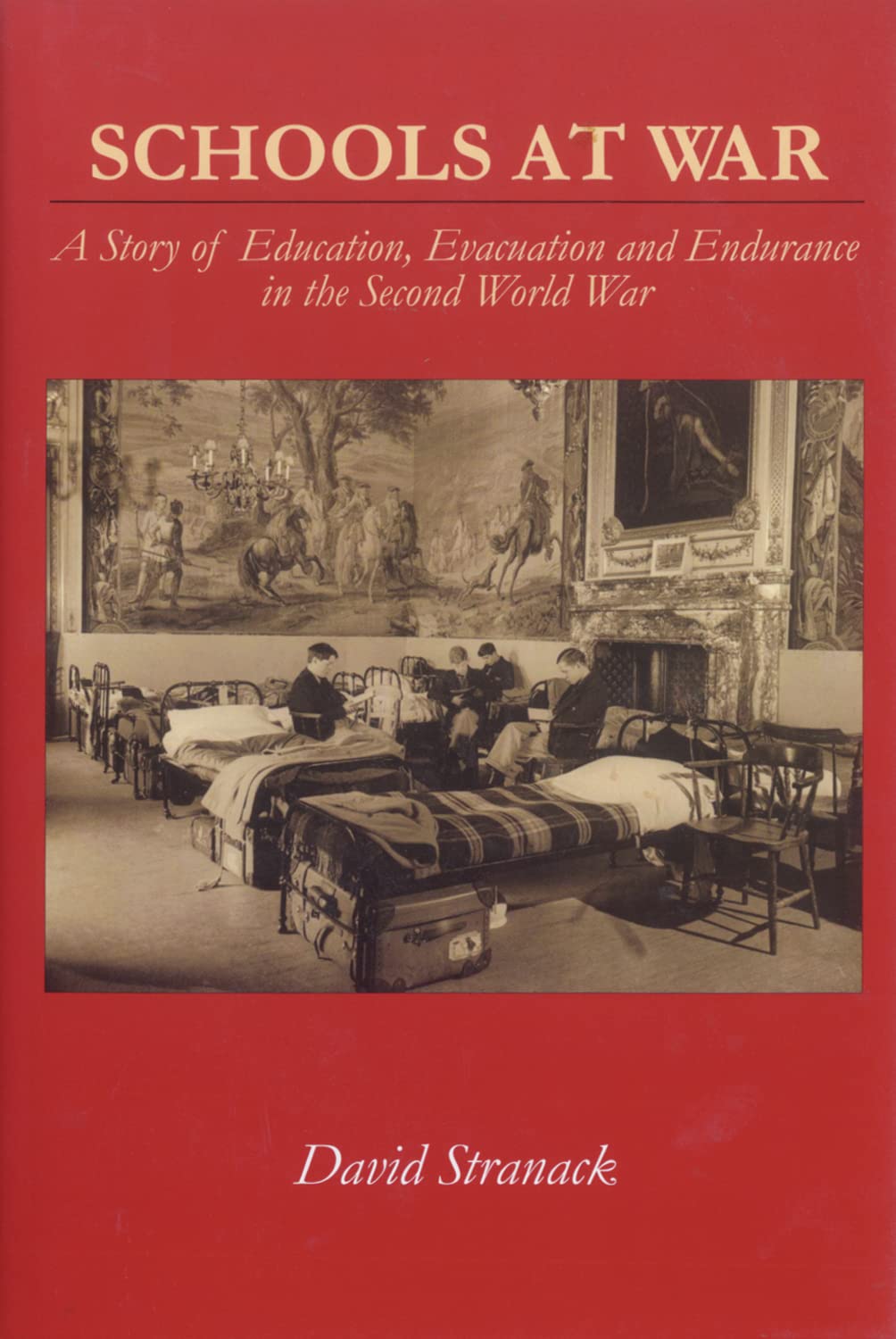 Schools at War: The Story of Education, Evacuation and Endurance in the Second World War: A Story Of Education, Evacuation and Endurance in The Second World War Social Sciences