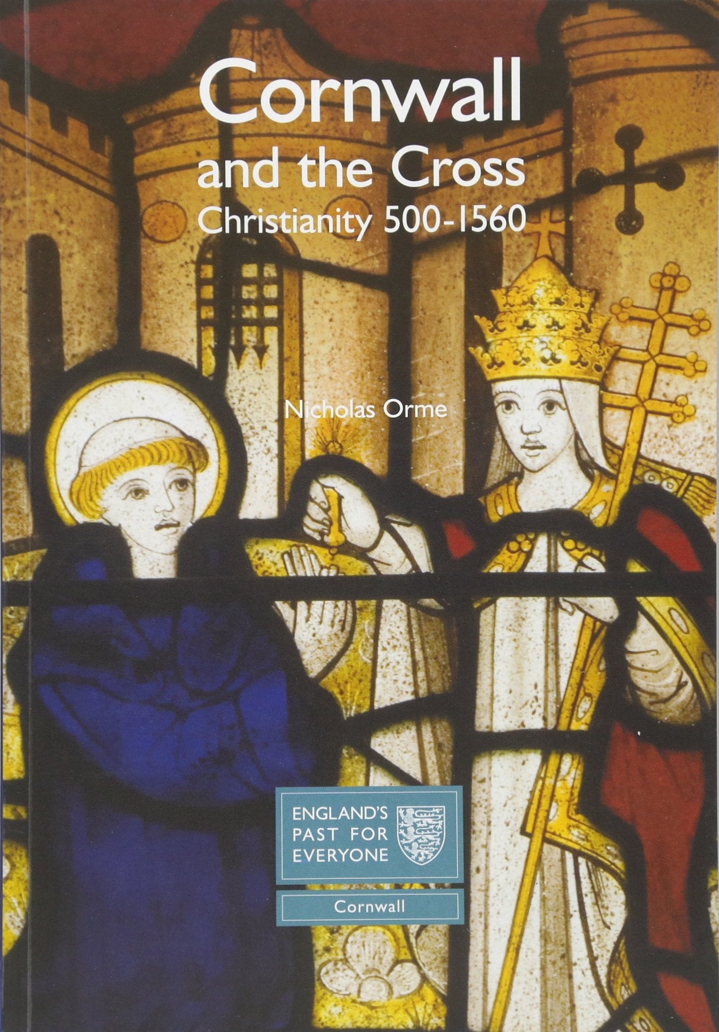 Cornwall and the Cross: Christianity 500-1560: England's Past for Everyone Social Sciences