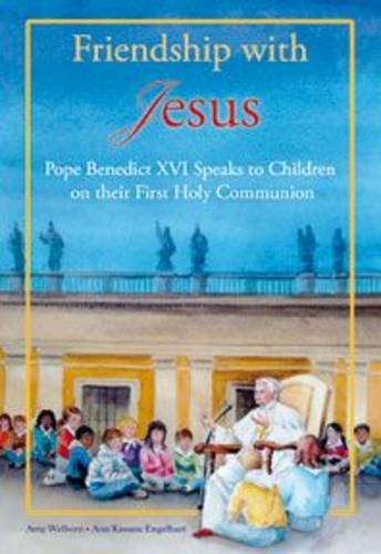 Friendship with Jesus: Pope Benedict XVI Speaks to Children on Their First Holy Communion Non-fiction