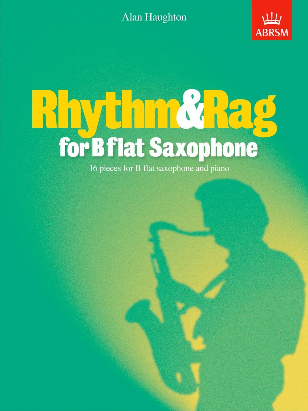 Rhythm & Rag for B flat Saxophone: 16 pieces for B flat saxophone & piano book