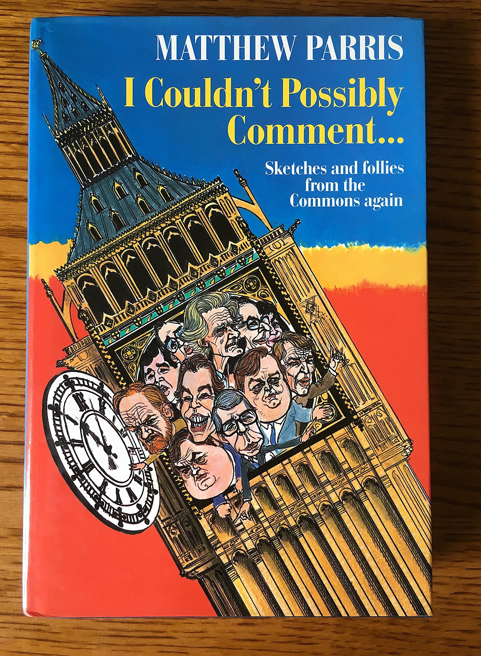I Couldn't Possibly Comment: Sketches & Follies from the Commons Again Social Sciences