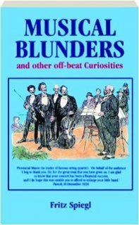 Fritz Spiegl's Book of Musical Blunders and Other Musical Curiosities Arts & Music