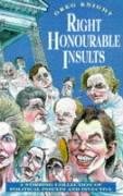 Right Honourable Insults: A Stirring Collection of Political Insults and Invective Politics & History