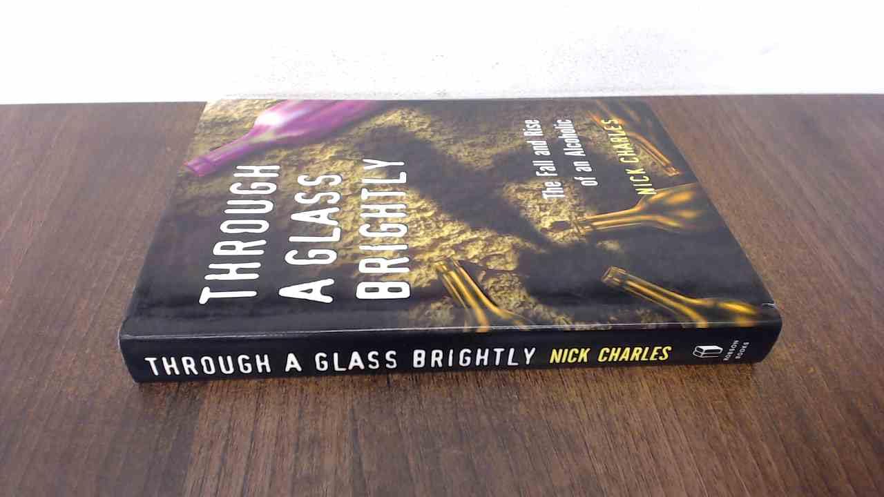 Through a Glass Brightly: The Fall and Rise of an Alcoholic Books