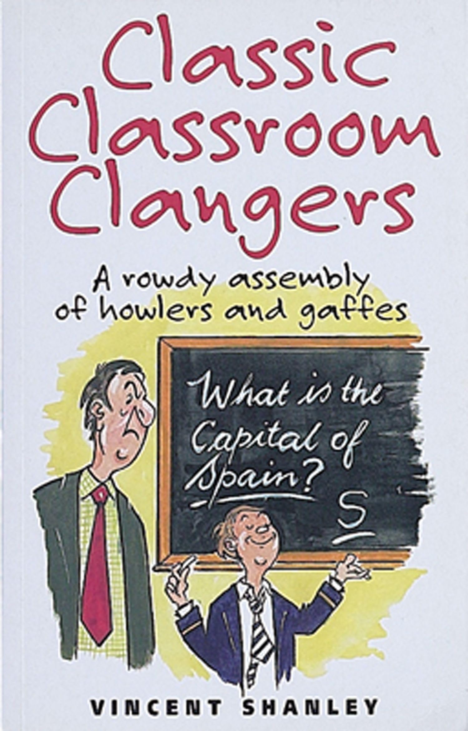 Classic Classroom Clangers: A Rowdy Assembly of Howlers and Gaffes (Classic Clangers) Social Sciences