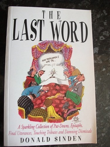 The Last Word: A Sparkling Collection of Put-Downs, Epitphs, Final Utterances, Touching Tributes and Damning Dismissals Contemporary literature