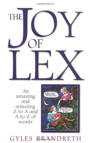 The Joy of Lex: An Amazing and Amusing Z to A and A to Z of Words Books