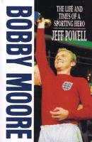 Bobby Moore: The Life And Times of a Sporting Hero book