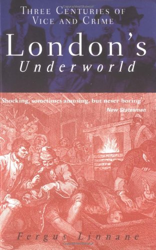 London's Underworld: Three Centuries Of Vice And Crime Politics & Society