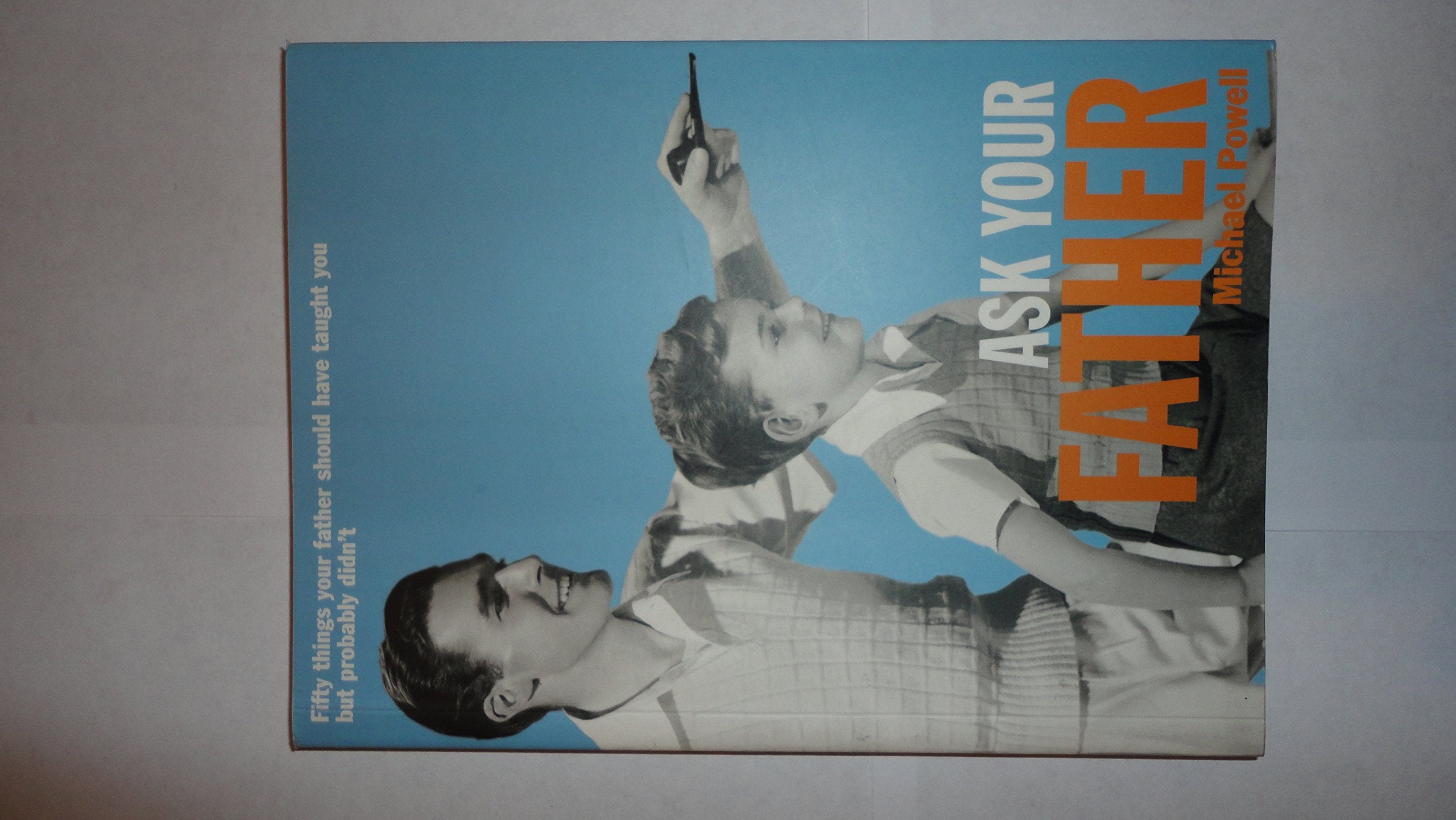 Ask Your Father: 50 Things Your Father Should Have Taught You But Probably Didn't Humour & Satire