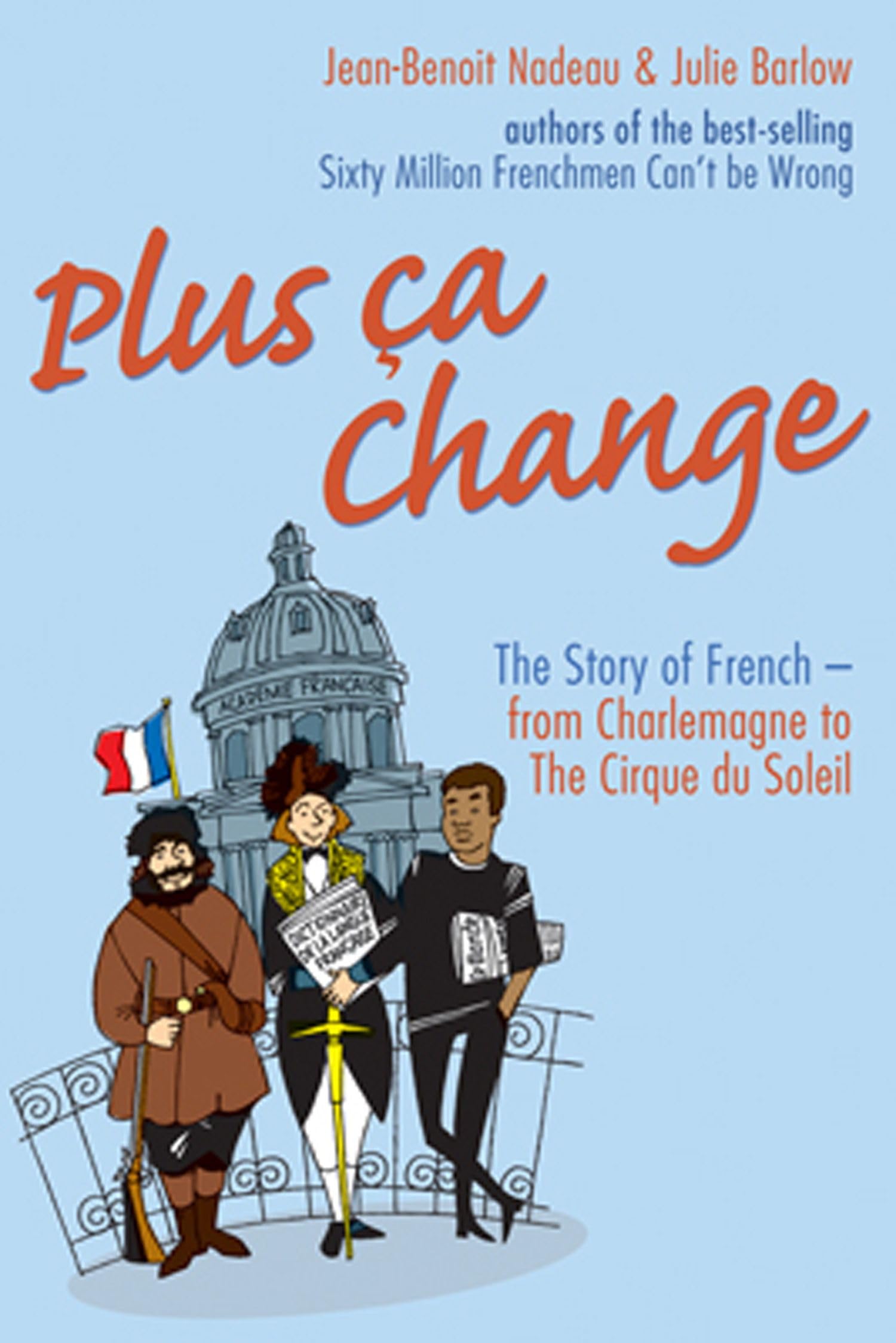 Plus Ca Change: The Story of French-from Charlemagne to the Cirque Du Soleil Books