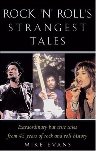 Rock 'n' Roll's Strangest Moments: Extraordinary tales from over fifty years of rock music history: Extraordinary But True Tales from 45 Years of Rock & Roll History (Strangest S.) Memories