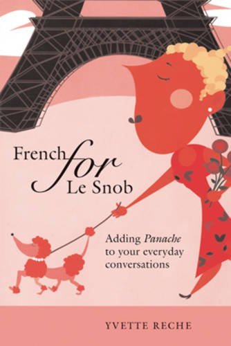 French for Le Snob: Adding Panache to Your Everyday Conversations book