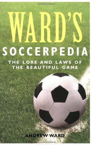 Ward's Soccerpedia: The Lore and Laws of the Beautiful Game book