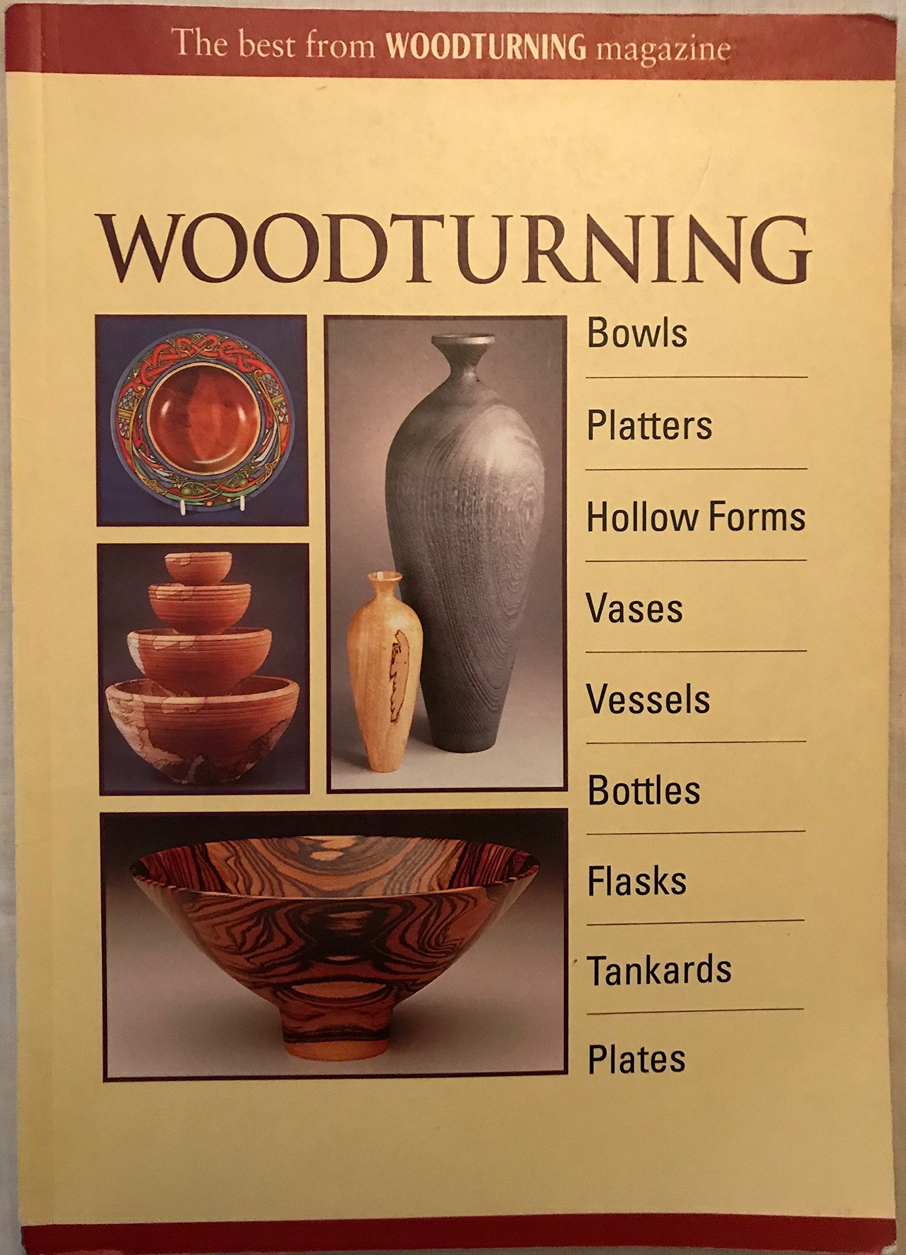 Woodturning: Bowls, Platters, Hollow Forms, Vases, Vessels, Bottles, Flasks, Tankards, Plates: Best from "Woodturning" Magazine Hobbies & Crafts
