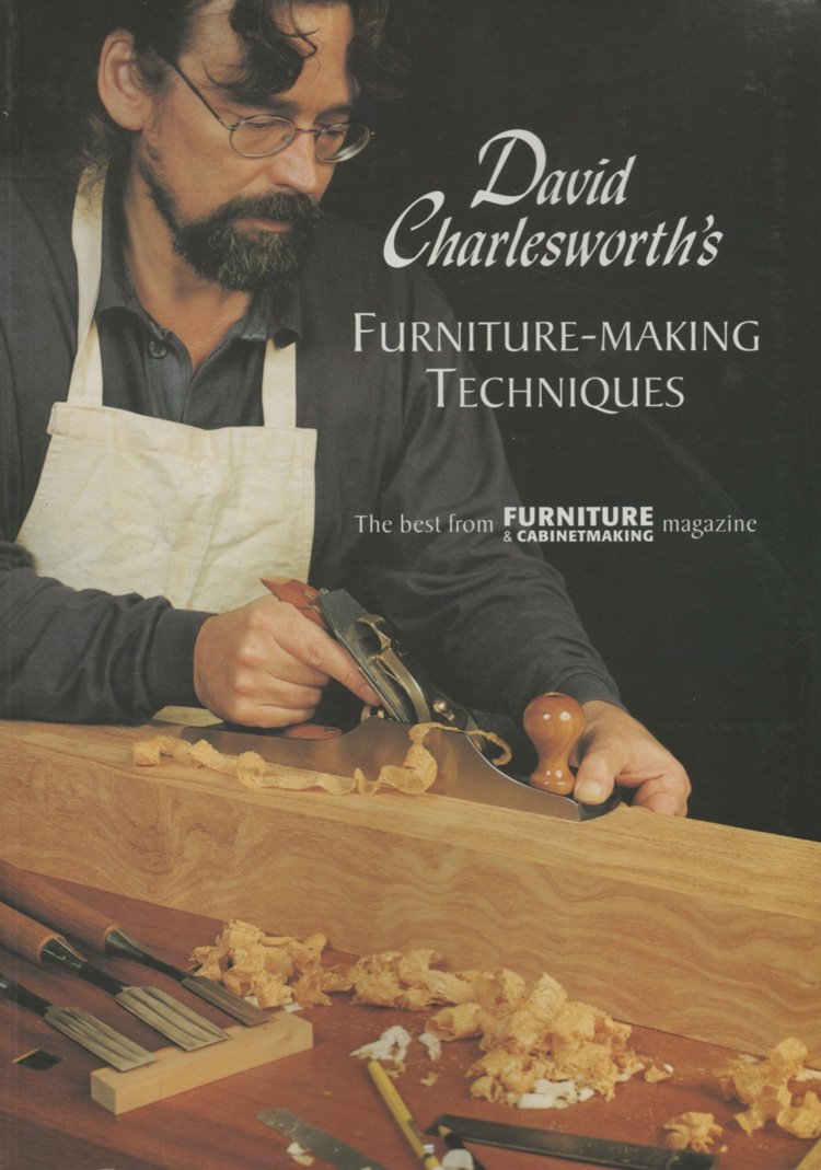 Furniture-Making Techniques: The Best from Furniture & Cabinetmaking Magazine (David Charlesworth's Furniture-making Techniques) Hobbies & Crafts